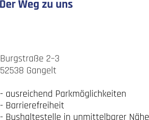 Burgstraße 2–3 52538 Gangelt  - ausreichend Parkmöglichkeiten - Barrierefreiheit - Bushaltestelle in unmittelbarer Nähe Der Weg zu uns